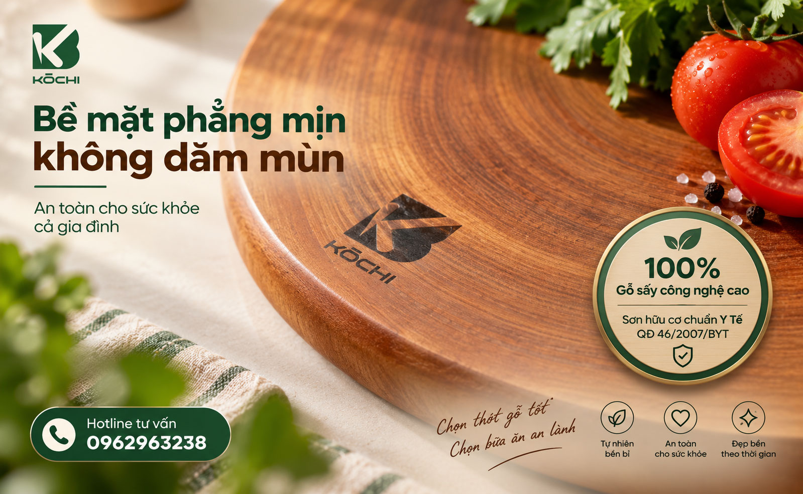 Thớt gỗ tự nhiên KŌCHI được xử lý sấy hãm ẩm và phủ mộc an toàn, bảo vệ tuyệt đối sức khỏe hệ tiêu hóa của gia đình.